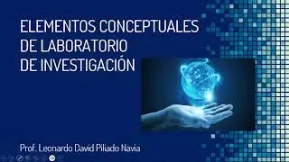 Laboratorio de Investigación: Elementos conceptuales de Laboratorio de Investigación, parte I.