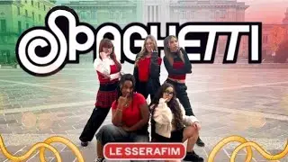 [KPOP IN PUBLIC | ITALY] LE SSERAFIM (르세라핌) - SPAGHETTI by WICKED CREW