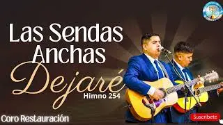 🔴LAS SENDAS ANCHAS DEJAR&Eacute; - Himno 254 | Coro Restauraci&oacute;n 