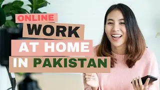 12 Best Online work at home in Pakistan in 2022