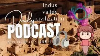 Indus valley civilization (Podcast/Audio book series)🎧 only Audio