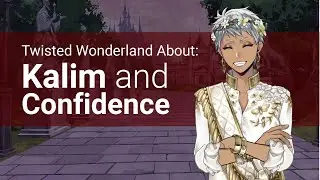 Kalim and Confidence (About Twisted Wonderland)