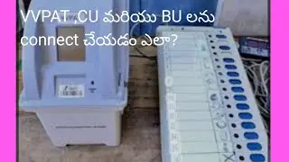 How to connect CU,BU and VVPAT in telugu