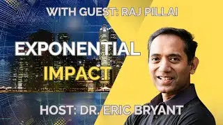 Exponential Impact with Raj Pillai