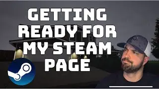 Getting Ready for my Steam Page | My Thoughts, What I'm Doing, and Why