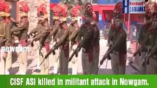 CISF ASI killed in militant attack in Nowgam.