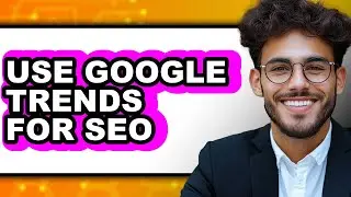 How to Use Google Trends for Seo (updated)