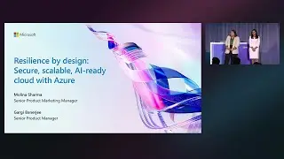 Resilience by design: Secure, scalable, AI-ready cloud with Azure | BRK217