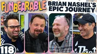 Brian Nashel's Epic Journey | Funbearable #118
