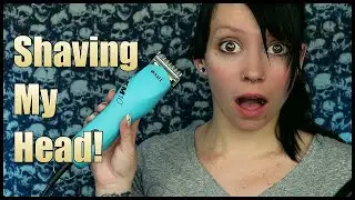 SHAVING MY HEAD!