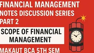 Financial Management Notes Discussion Series Part 2 | Scope of Financial Management | MAKAUT BCA 5th