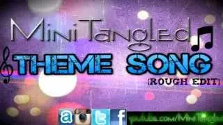 MiniTangled Theme Song [Rough Edit]