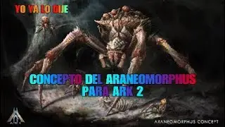 ARA&Ntilde;AS CONFIRMADAS PARA ARK 2 EL ARANEOMORPHUS CONCEPT