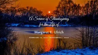 A Service of Thanksgiving for the Life of Margaret E. Ulrich | 11/14/2022