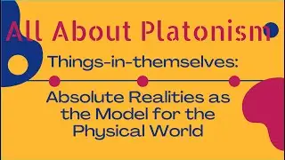 All About Platonism/Things-in-Themselves