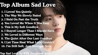 💖 Jungkook Sad Playlist 2026 | When Love Is Gone