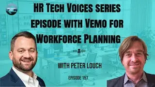 #157 - Peter Louch - HR Tech Voices series episode with Vemo for Workforce Planning