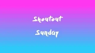 Shoutout Sunday #1