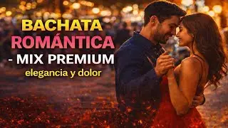 💔 Bachata Rom&aacute;ntica - Mix  Premium Elegancia y Dolor [ letra oficial ]