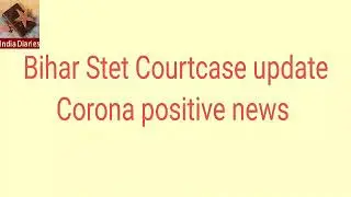 Bihar Stet Court case and corona positive news