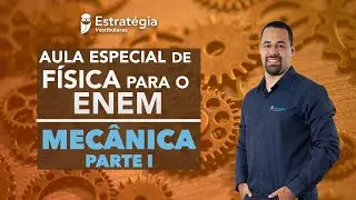 Aula especial de Física para o ENEM: Mecânica - Parte 1