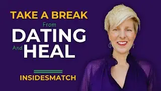 Take a Break from Dating and Heal | Raw Truths About Love! | InsidesMatch 💬🔥