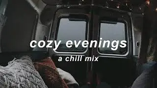 Cozy Evenings ❄️ | An Indie/Chill Mix