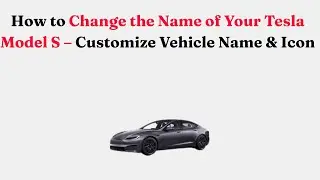 Как изменить название вашего Tesla Model S &mdash; настройка названия и значка автомобиля