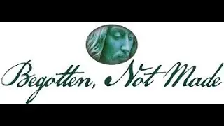 Begotten Not Made Definition