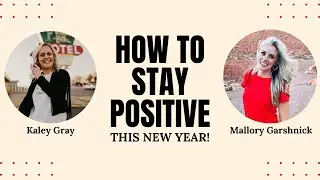 How to stay positive this New Year | Kaley Gray + Mallory Garshnick