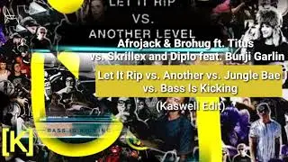 Let It Rip vs. Another vs. Jungle Bae vs. Bass Is Kicking (Kaswell Edit)