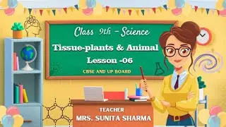 Class 9 Science | Lesson 6- Tissues &ndash; Plant & Animal | Explained by Mrs. Sunita Sharma