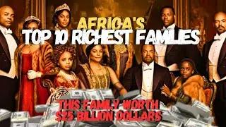 Africa’s Richest Families EXPOSED | Inside the Dynasties Building Billion-Dollar Empires