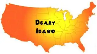 How to Say or Pronounce USA Cities &mdash; Deary, Idaho