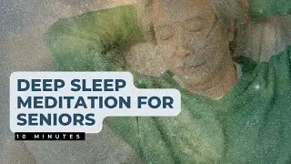 Deep Sleep Meditation for Seniors | Calm an Overactive Mind and Reduce Anxiety 