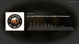 #21: Quick Alabama Deer Hunt and Small-Town Shenanigans