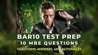 Bar10  lesson 38, bar exam. multi state questions, MBE, practice for the bar exam