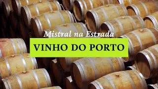 Vinho do Porto: história e processos | Mistral na Estrada EP2