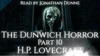 🐙 Timeless Terrors #62 | H.P. Lovecraft &mdash; The Dunwich Horror | FINAL Part 10 | Narrated by J. Dunne