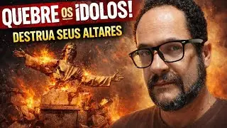 Destrua, quebre os ídolos em nome de Jesus! Mensagem e oração 