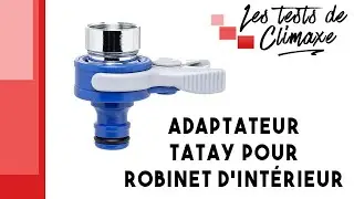 Test d'un adaptateur universel TATAY Top Line pour robinet d'intérieur (réf. 0002301)