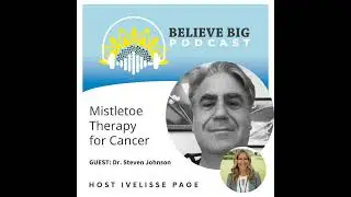 7-Dr. Steven Johnson - Mistletoe Therapy for Cancer