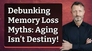 Debunking Memory Loss Myths: Aging Isn&rsquo;t Destiny!