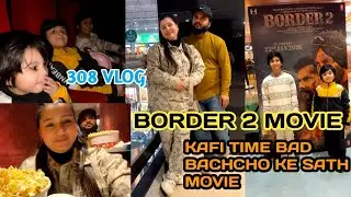 308 vlog | Border 2 movie | after long time bachcho ke sath movie | ❤️ zebakhanmalik family vlog ❤️