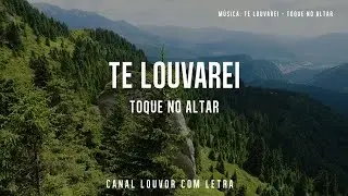 TE LOUVAREI Toque no Altar com Letra