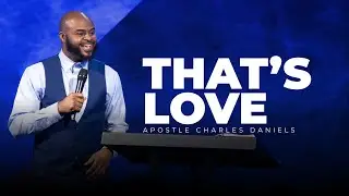 That's Love || Sunday Service || Apostle Charles Daniels Jr.