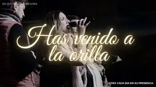 Has venido a la orilla | Coro Cada Día en Su Presencia
