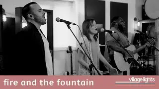 Fire And The Fountain (Official Music Video) | Village Lights