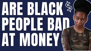 Why Are Black People So Bad At Money?