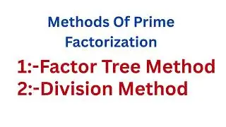 Prime Factorization,Factor Tree Method,Prime Factorization by Division Method